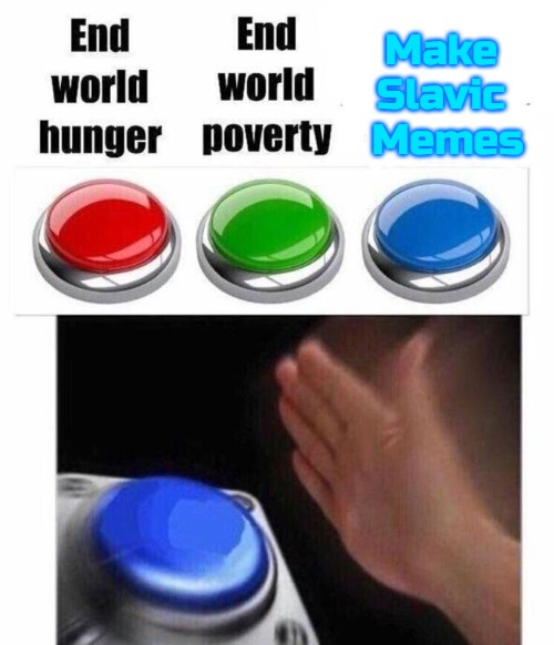 3 Button Decision | Make Slavic  Memes | image tagged in 3 button decision,slavic,slm,blm | made w/ Imgflip meme maker