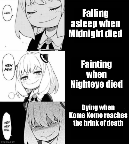 KOME-CHANNNNNNN | Falling asleep when Midnight died; Fainting when Nighteye died; Dying when Kome Kome reaches the brink of death | image tagged in spy x family meme | made w/ Imgflip meme maker