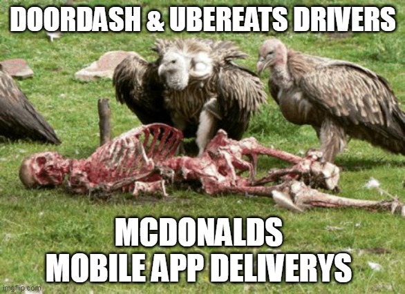 Delivery Drivers | DOORDASH & UBEREATS DRIVERS; MCDONALDS MOBILE APP DELIVERYS | image tagged in dead | made w/ Imgflip meme maker