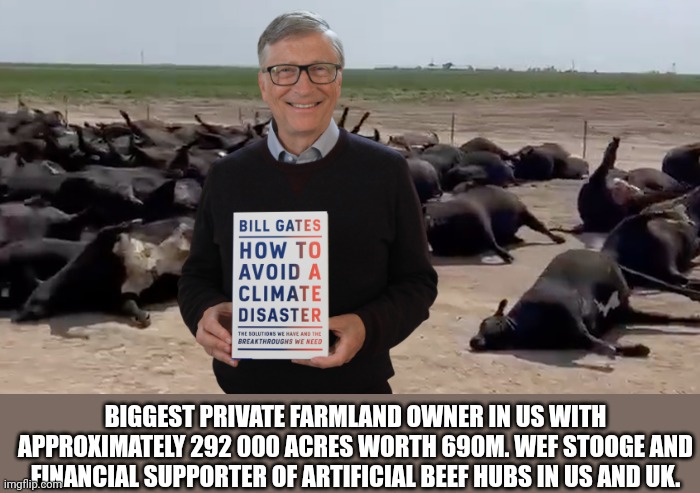 BIGGEST PRIVATE FARMLAND OWNER IN US WITH APPROXIMATELY 292 000 ACRES WORTH 690M. WEF STOOGE AND FINANCIAL SUPPORTER OF ARTIFICIAL BEEF HUBS | made w/ Imgflip meme maker