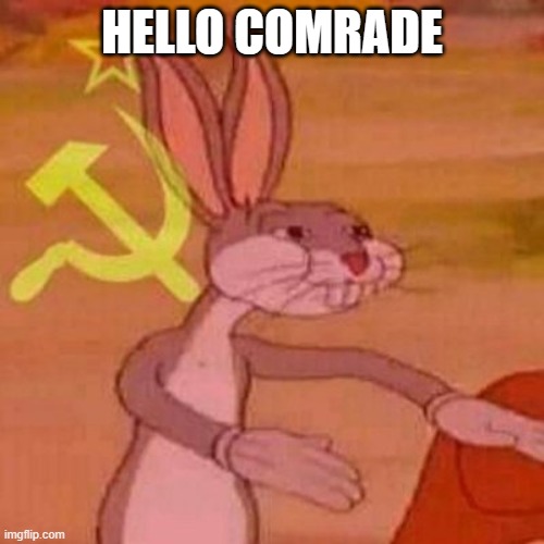 Comrade Bunny | HELLO COMRADE | image tagged in pernalonga | made w/ Imgflip meme maker