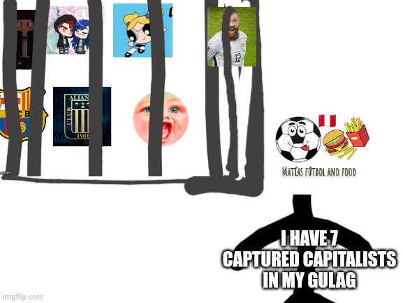 Comment pls what capture more in my gulag | I HAVE 7 CAPTURED CAPITALISTS IN MY GULAG | image tagged in gulag | made w/ Imgflip meme maker