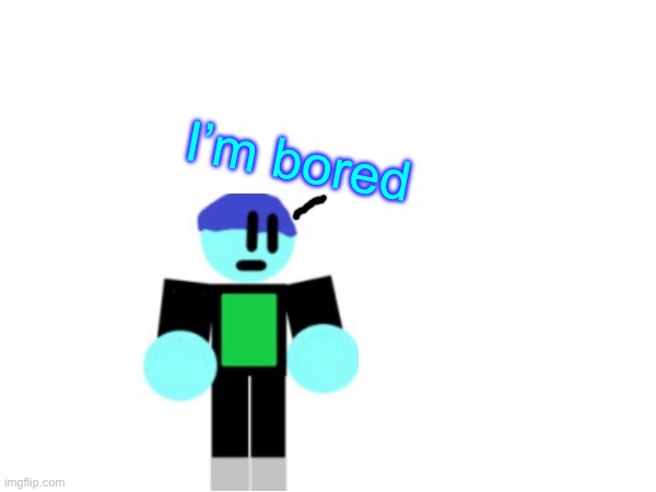 Okay | I’m bored | image tagged in epicmemer | made w/ Imgflip meme maker