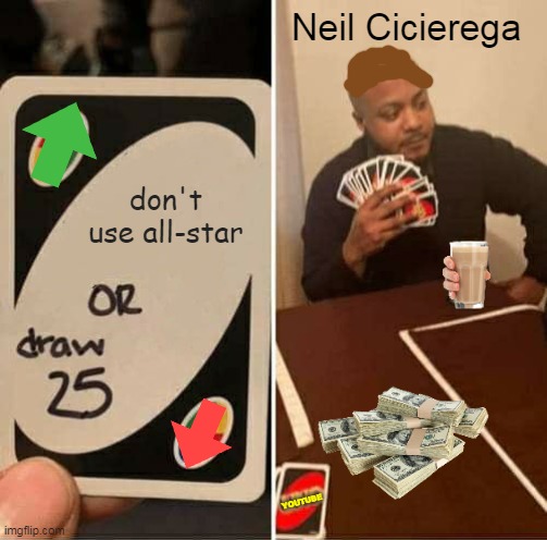 UNO Draw 25 Cards | Neil Cicierega; don't use all-star; YOUTUBE | image tagged in memes,uno draw 25 cards | made w/ Imgflip meme maker