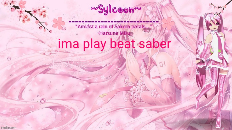 sylc's sakura temp (thx drm) | ima play beat saber | image tagged in sylc's sakura temp thx drm | made w/ Imgflip meme maker