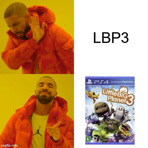 a | LBP3 | image tagged in memes,drake hotline bling | made w/ Imgflip meme maker