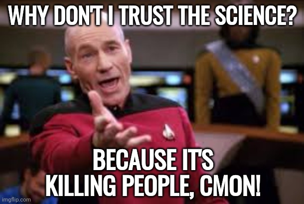 The science is deadly. | WHY DON'T I TRUST THE SCIENCE? BECAUSE IT'S KILLING PEOPLE, CMON! | image tagged in oh cmon | made w/ Imgflip meme maker