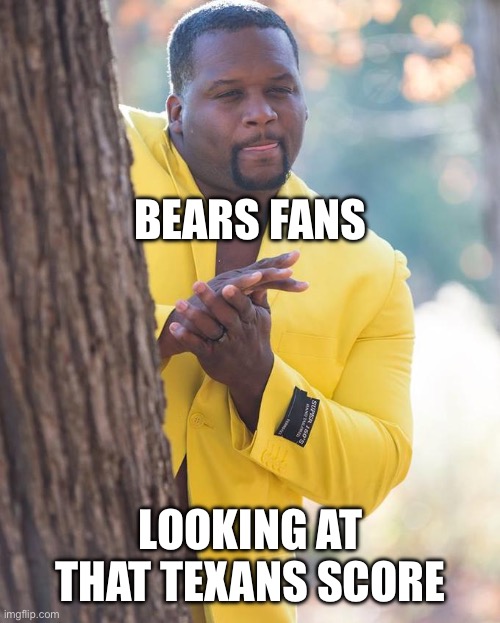 Anthony Adams Rubbing Hands | BEARS FANS; LOOKING AT THAT TEXANS SCORE | image tagged in anthony adams rubbing hands,NFCNorthMemeWar | made w/ Imgflip meme maker