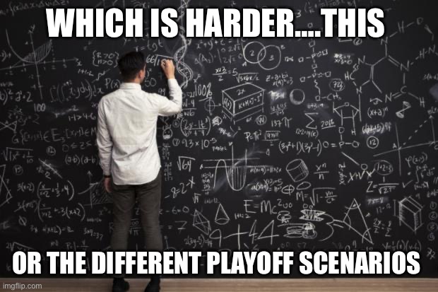 Playoffs | WHICH IS HARDER….THIS; OR THE DIFFERENT PLAYOFF SCENARIOS | image tagged in math | made w/ Imgflip meme maker