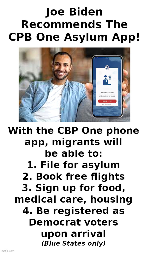 Joe Biden Recommends The CPB One Asylum App! | image tagged in joe biden,migrants,illegal aliens,food,housing,medical | made w/ Imgflip meme maker