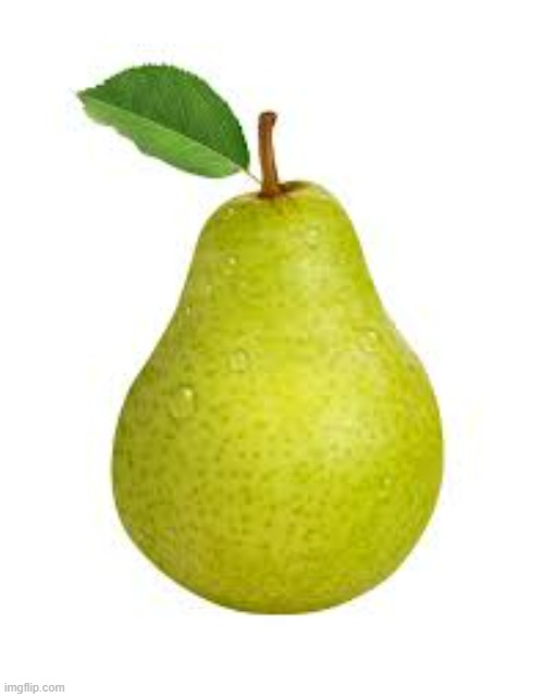 Pear | image tagged in fun,pear,fruit,meme | made w/ Imgflip meme maker
