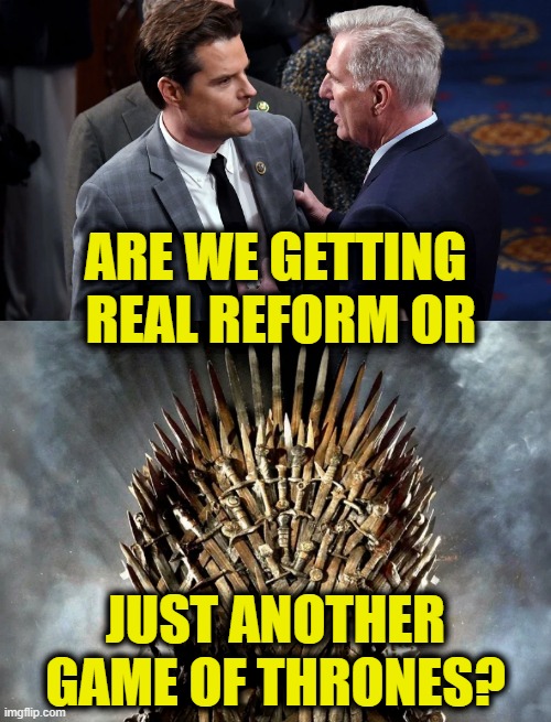 Same as the old boss? |  ARE WE GETTING 
REAL REFORM OR; JUST ANOTHER
 GAME OF THRONES? | image tagged in game of thrones | made w/ Imgflip meme maker
