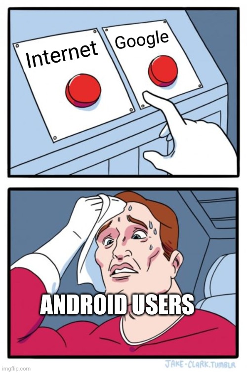 Two Buttons Meme | Google; Internet; ANDROID USERS | image tagged in memes,two buttons | made w/ Imgflip meme maker