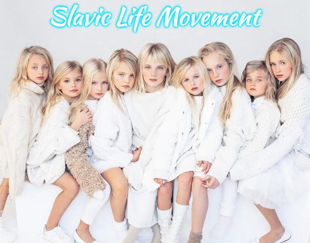 Slavic Clique | Slavic Life Movement | image tagged in slavic clique,slavic life movement | made w/ Imgflip meme maker