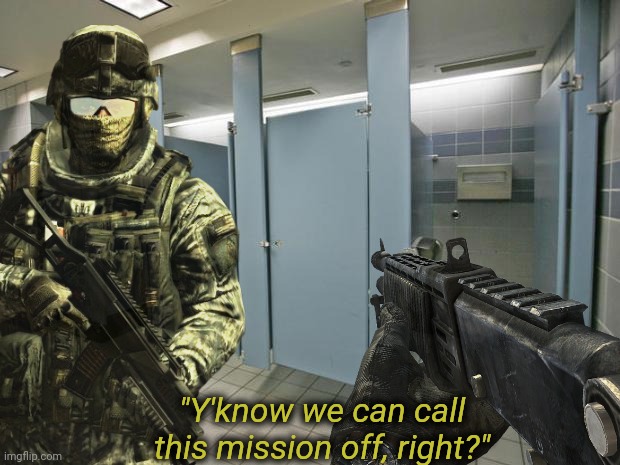 Leaked footage of Call Of DooDoo 2: Aftermath | "Y'know we can call this mission off, right?" | image tagged in rehehehe | made w/ Imgflip meme maker
