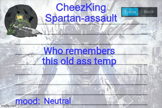 CheezKing Halo Temp | Who remembers this old ass temp; Neutral | image tagged in cheezking halo temp | made w/ Imgflip meme maker