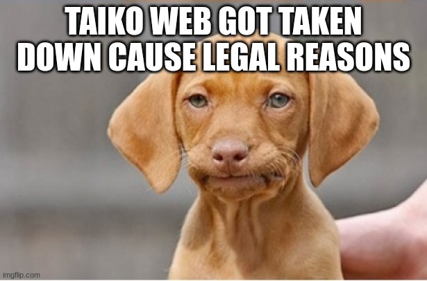 Well Shit | TAIKO WEB GOT TAKEN DOWN CAUSE LEGAL REASONS | image tagged in well shit | made w/ Imgflip meme maker