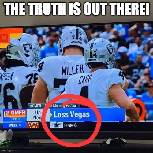 Duh Raiders | THE TRUTH IS OUT THERE! | image tagged in sports | made w/ Imgflip meme maker