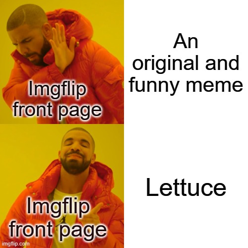 What have we come to | An original and funny meme; Imgflip front page; Lettuce; Imgflip front page | image tagged in memes,drake hotline bling | made w/ Imgflip meme maker