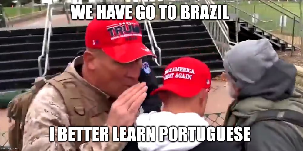 ray epps federal agent | WE HAVE GO TO BRAZIL; I BETTER LEARN PORTUGUESE | image tagged in ray epps federal agent,brazil | made w/ Imgflip meme maker