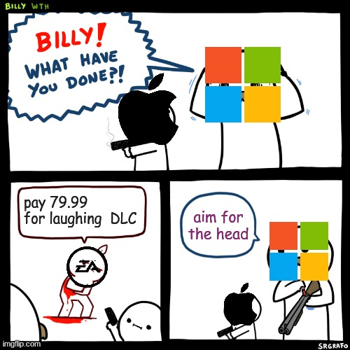 GOOD JOB BILLY | pay 79.99  for laughing  DLC; aim for the head | image tagged in billy what have you done | made w/ Imgflip meme maker