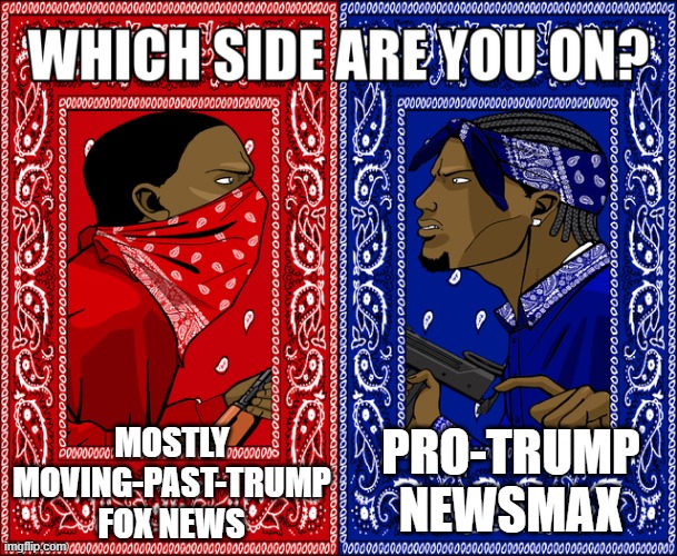 fnc v ntv | MOSTLY MOVING-PAST-TRUMP FOX NEWS; PRO-TRUMP NEWSMAX | image tagged in which side are you on | made w/ Imgflip meme maker