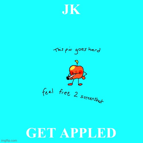 JK GET APPLED | made w/ Imgflip meme maker