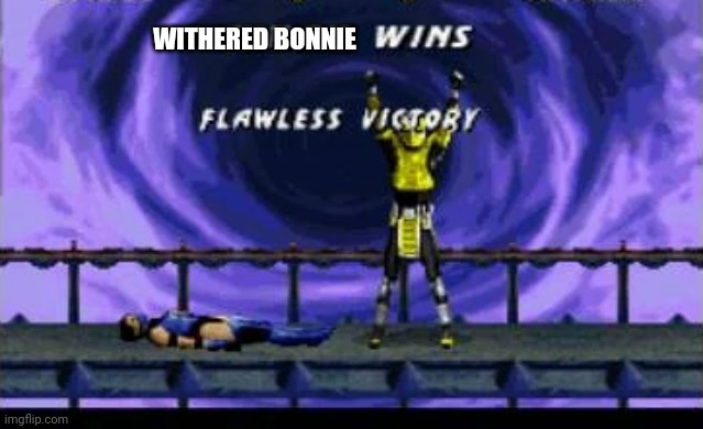 Mortal Combat | WITHERED BONNIE | image tagged in mortal combat | made w/ Imgflip meme maker