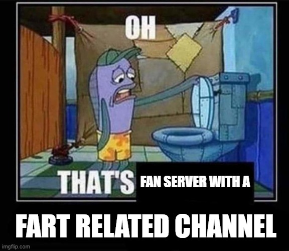 When You Join A Discord Server But One Of Their Channels Feels Sketchy | FAN SERVER WITH A; FART RELATED CHANNEL | image tagged in discord,spongebob,oh that's real nice | made w/ Imgflip meme maker