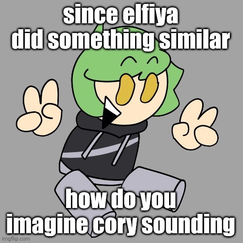 cory :) | since elfiya did something similar; how do you imagine cory sounding | image tagged in cory | made w/ Imgflip meme maker