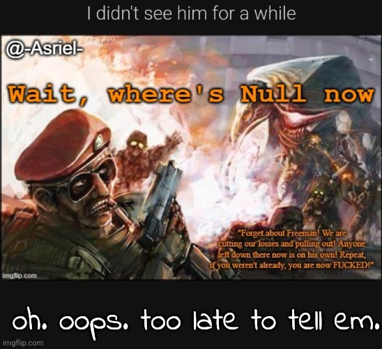oh. oops. too late to tell em. | made w/ Imgflip meme maker
