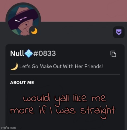 would yall like me more if I was straight | made w/ Imgflip meme maker