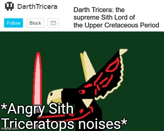 *Angry Sith Triceratops noises* | image tagged in darthtricera announcement template | made w/ Imgflip meme maker