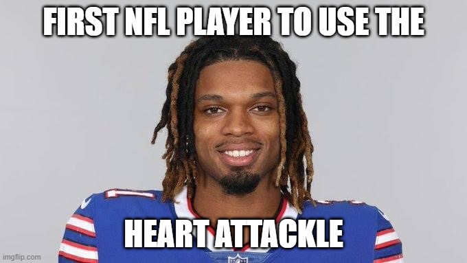 Heart Attackle | FIRST NFL PLAYER TO USE THE; HEART ATTACKLE | image tagged in pray for damar hamlin | made w/ Imgflip meme maker