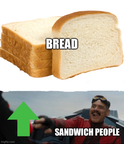 Bred |  BREAD; SANDWICH PEOPLE | image tagged in never gonna give you up,never gonna let you down,never gonna run around,and desert you,you know the rules and so do i | made w/ Imgflip meme maker