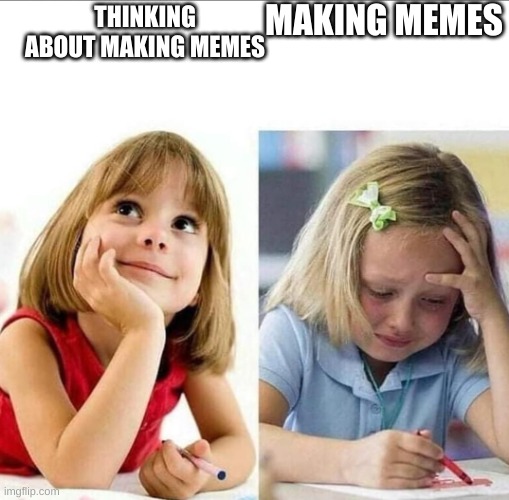 Thinking about / Actually doing it | MAKING MEMES; THINKING ABOUT MAKING MEMES | image tagged in thinking about / actually doing it | made w/ Imgflip meme maker