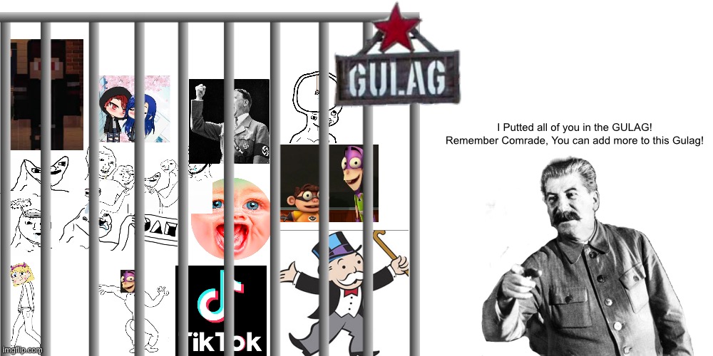 Want to add More Comrade? | I Putted all of you in the GULAG!
Remember Comrade, You can add more to this Gulag! | image tagged in gulag,memes,joseph stalin,stalin,funny,soviet union | made w/ Imgflip meme maker