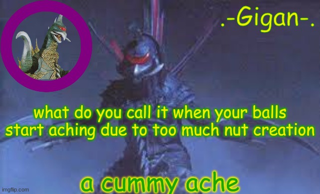 still dunno | what do you call it when your balls start aching due to too much nut creation; a cummy ache | made w/ Imgflip meme maker