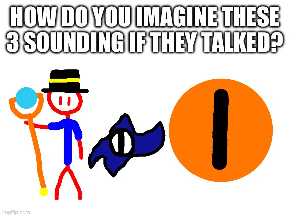It’s interesting to think about how bossfights characters would sound if they talked | HOW DO YOU IMAGINE THESE 3 SOUNDING IF THEY TALKED? | made w/ Imgflip meme maker