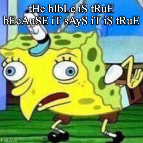 triggerpaul | tHe bIbLe iS tRuE bEcAuSE iT sAyS iT iS tRuE | image tagged in triggerpaul | made w/ Imgflip meme maker