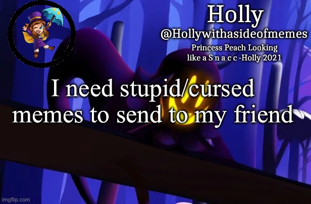 Holly Snatcher Template | I need stupid/cursed memes to send to my friend | image tagged in holly snatcher template | made w/ Imgflip meme maker