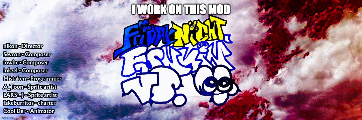 I WORK ON THIS MOD | made w/ Imgflip meme maker