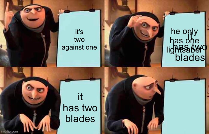mauls character arc went hard | it's two against one; he only has one lightsaber; it has two blades; it has two blades | image tagged in memes,gru's plan | made w/ Imgflip meme maker