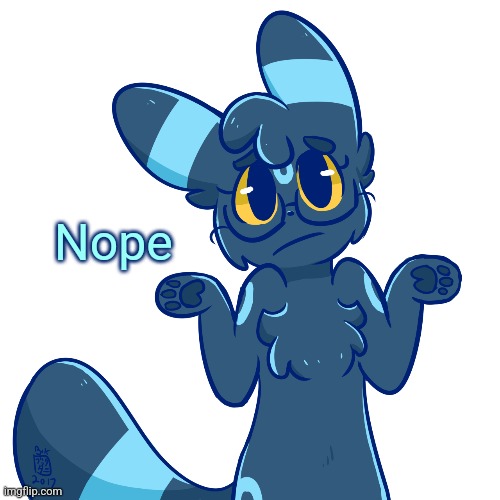 @stream mood | Nope | image tagged in umbreon shrug | made w/ Imgflip meme maker