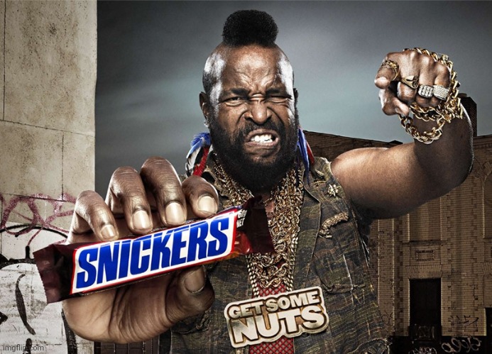 Snickers Mr T | image tagged in snickers mr t | made w/ Imgflip meme maker