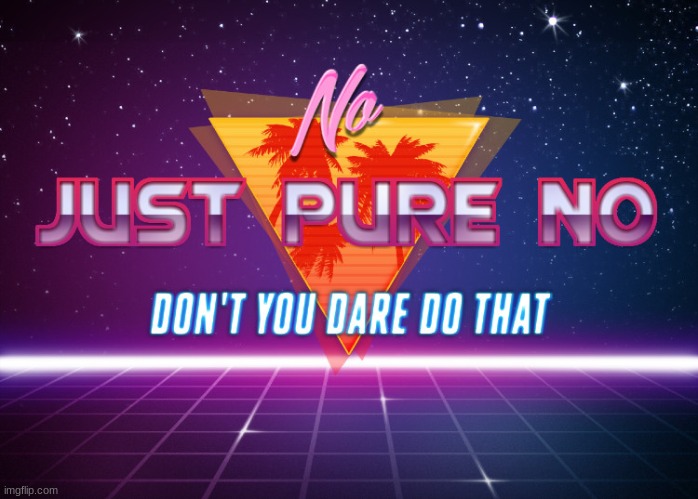 80's board no meme | image tagged in 80's board no meme | made w/ Imgflip meme maker