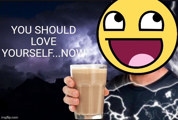 funny lightning man | YOU SHOULD LOVE YOURSELF...NOW | image tagged in kys guy | made w/ Imgflip meme maker