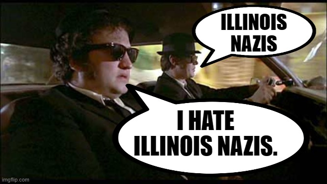 ILLINOIS NAZIS I HATE ILLINOIS NAZIS. | made w/ Imgflip meme maker