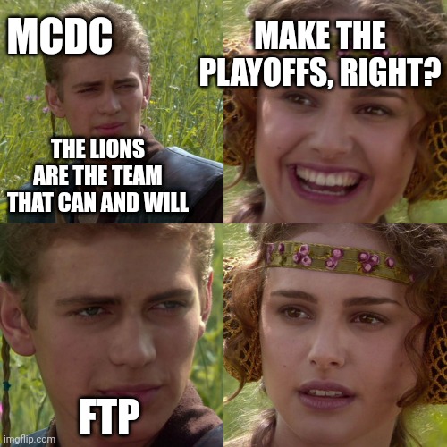 Anakin Padme 4 Panel | MCDC; MAKE THE PLAYOFFS, RIGHT? THE LIONS ARE THE TEAM THAT CAN AND WILL; FTP | image tagged in anakin padme 4 panel,detroitlions | made w/ Imgflip meme maker