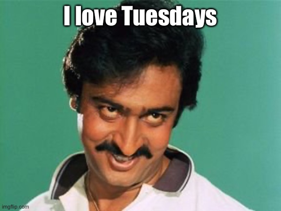 pervert look | I love Tuesdays | image tagged in pervert look | made w/ Imgflip meme maker